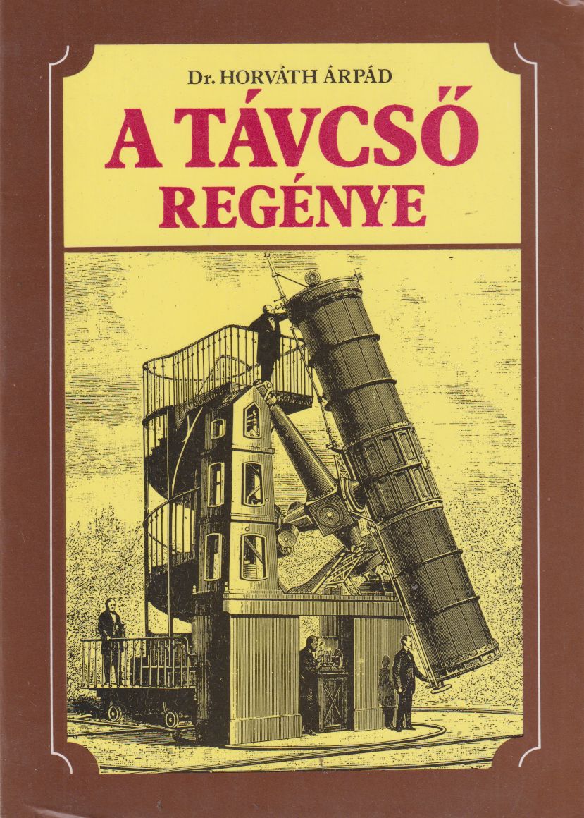 Horváth Árpád - A távcső regénye Horváth Árpád - A távcső regénye, Budapest 1988 antikvár könyv