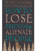 Toby Young - How to Lose Friends & Alienate People