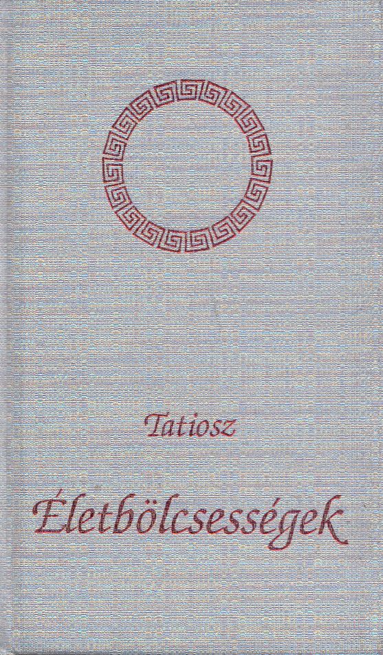 Tatiosz - Életbölcsességek