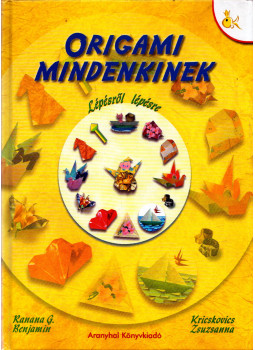 Ranana G. Benjamin, Kricskovics Zsuzsanna - Origami mindenkinek Ranana G. Benjamin, Kricskovics Zsuzsanna - Origami mindenkinek, Budapest 0 antikvár könyv