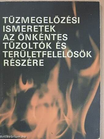 Fehér Zoltán,Simándi Gyula - Tűzmegelőzési ismeretek az önkéntes tűzoltók és területfelelősök részére