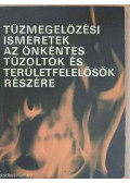 Fehér Zoltán,Simándi Gyula - Tűzmegelőzési ismeretek az önkéntes tűzoltók és területfelelősök részére
