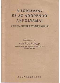 Kovács Árpád - A törtarany és az adópengő árfolyamai az inflációtól a stabilizációig Kovács Árpád - A törtarany és az adópengő árfolyamai az inflációtól a stabilizációig, Budapest 1946 antikvár könyv