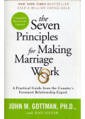John M. Gottman,Nan Silver - The Seven Principles for Making Marriage Work: A Practical Guide from the Country's Foremost Relationship Expert