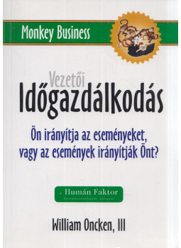 Oncken, William - Vezetői időgazdálkodás Oncken, William - Vezetői időgazdálkodás, null 2000 antikvár könyv