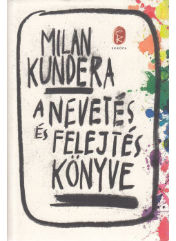 Milan Kundera - A nevetés és felejtés könyve Milan Kundera - A nevetés és felejtés könyve, Budapest 2014 antikvár könyv
