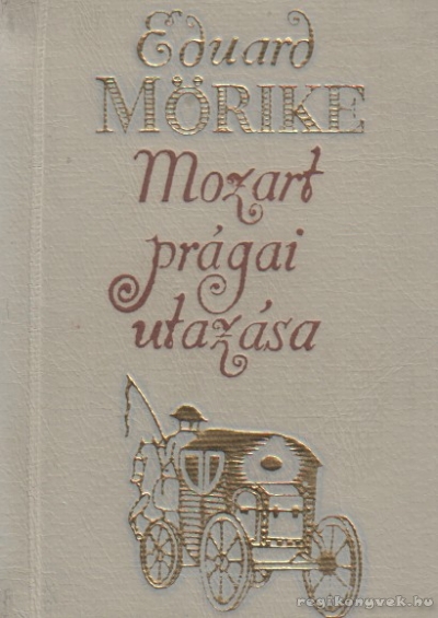 Mörike, Eduard - Mozart prágai utazása (mini) Mörike, Eduard - Mozart prágai utazása (mini), Budapest 1974 antikvár könyv