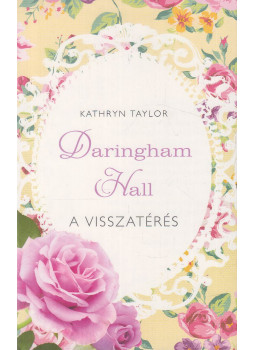 Kathryn Taylor - Daringham Hall - A visszatérés Kathryn Taylor - Daringham Hall - A visszatérés, Budapest 2017 antikvár könyv