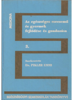 Dr. Pikler Emmi - Az egészséges csecsemő és gyermek fejlődése és gondozása III. Dr. Pikler Emmi - Az egészséges csecsemő és gyermek fejlődése és gondozása III., Budapest 1972 antikvár könyv