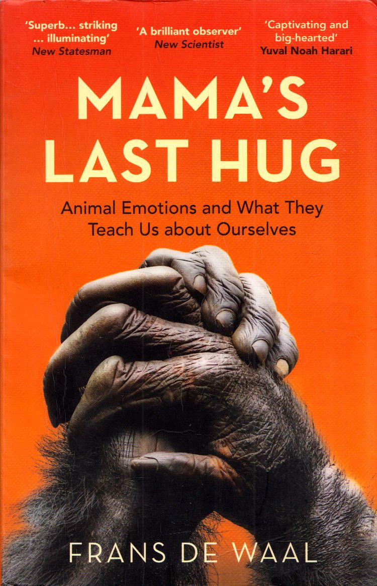 Frans De Waal - Mama's Last Hug: Animal Emotions and What They Tell Us about Ourselves