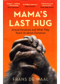 Frans De Waal - Mama's Last Hug: Animal Emotions and What They Tell Us about Ourselves