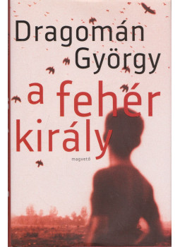 Dragomán György - A fehér király Dragomán György - A fehér király, Budapest 2015 antikvár könyv