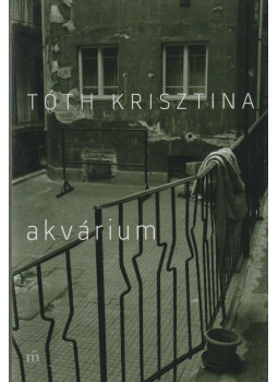 Tóth Krisztina - Akvárium Tóth Krisztina - Akvárium, Budapest 2018 antikvár könyv