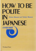 Osamu Mizutani,Nobuko Mizutani - How to be Polite in Japanese