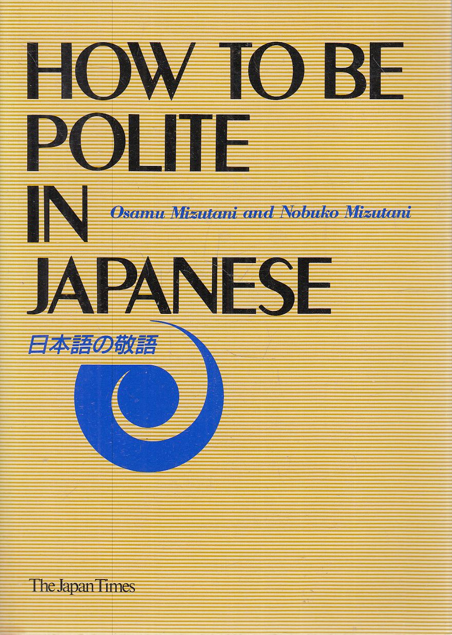Osamu Mizutani, Nobuko Mizutani - How to be Polite in Japanese Osamu Mizutani, Nobuko Mizutani - How to be Polite in Japanese, Tokió 1988 antikvár könyv