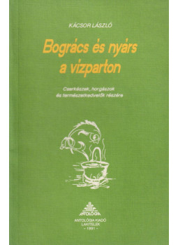 Kácsor László - Bogrács és nyárs a vízparton Kácsor László - Bogrács és nyárs a vízparton, Lakitelek 1991 antikvár könyv