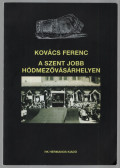 Kovács Ferenc - A Szent Jobb Hódmezővásárhelyen (dedikált)