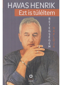 Havas Henrik - Ezt is túléltem Havas Henrik - Ezt is túléltem, Budapest 2025 antikvár könyv