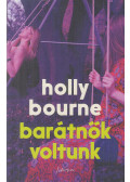 Holly Bourne - Barátnők ​voltunk