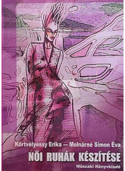 Molnárné Simon Éva, Körtvélyessy Erika - Női ruhák készítése Molnárné Simon Éva, Körtvélyessy Erika - Női ruhák készítése, Budapest 2003 antikvár könyv