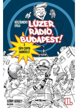 Böszörményi Gyula - Lúzer Rádió, Budapest! 2. - A Cápa-csapda hadművelet (dedikált) Böszörményi Gyula - Lúzer Rádió, Budapest! 2. - A Cápa-csapda hadművelet (dedikált), Szeged 2012 antikvár könyv