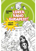 Böszörményi Gyula - Lúzer Rádió, Budapest! - A Béla-Irtó Hadművelet (dedikált)