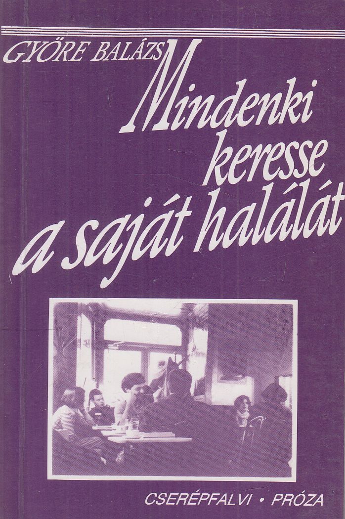 Györe Balázs - Mindenki keresse a saját halálát Györe Balázs - Mindenki keresse a saját halálát, Budapest 1993 antikvár könyv