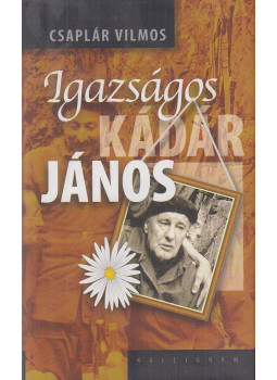 Csaplár Vilmos - Igazságos Kádár János Csaplár Vilmos - Igazságos Kádár János, Pozsony 2006 antikvár könyv