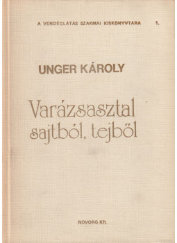 Unger Károly - Varázsasztal sajtból, tejből Unger Károly - Varázsasztal sajtból, tejből, Budapest 0 antikvár könyv
