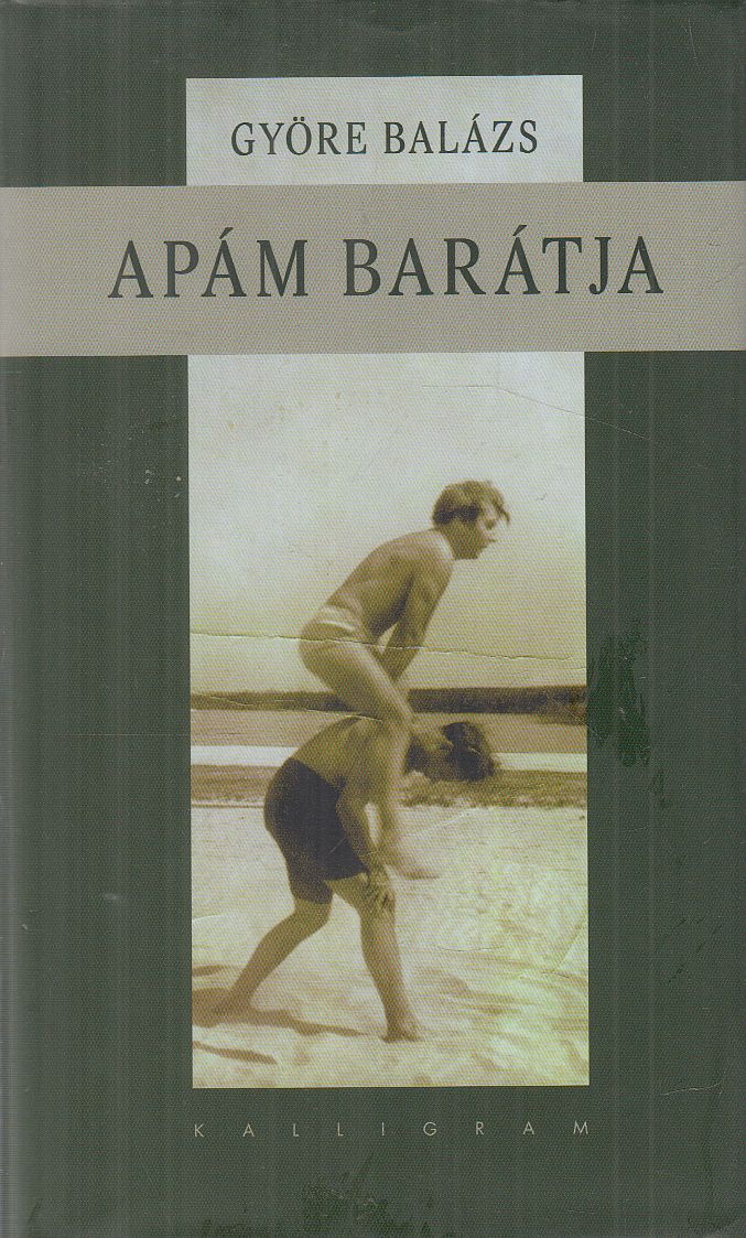Györe Balázs - Apám barátja Györe Balázs - Apám barátja, Pozsony 2006 antikvár könyv