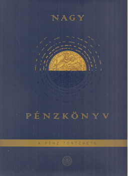 Kabdebó Ferenc, Tóth Csaba, Csávás Csaba, Horváth Gábor, Kolozsi Pál Péter, Nagy Olivér - Nagy pénzkönyv Kabdebó Ferenc, Tóth Csaba, Csávás Csaba, Horváth Gábor, Kolozsi Pál Péter, Nagy Olivér - Nagy pénzkönyv, Budapest 2021 antikvár könyv