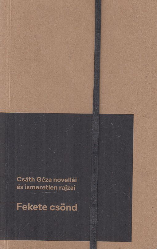 Csáth Géza - Fekete csönd Csáth Géza - Fekete csönd, Komárom 2021 antikvár könyv