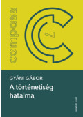 Gyáni Gábor - A történetiség hatalma