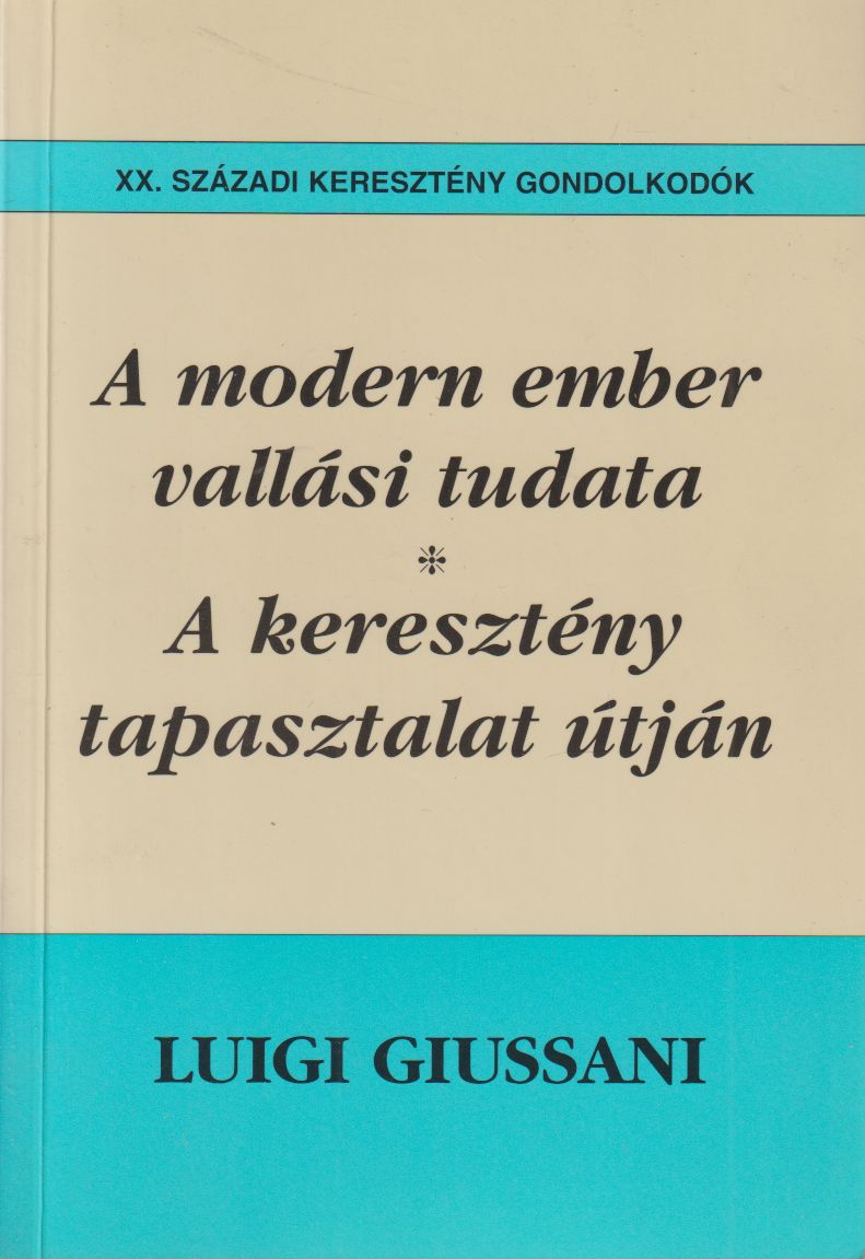 Giussani, Luigi - A modern ember vallási tudata / A keresztény tapasztalat útján