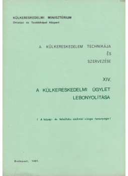 Dr. Kiss Lajos, Tallián Pál, Turóczi Ágoston - A külkereskedelem technikája és szervezése XIV. Dr. Kiss Lajos, Tallián Pál, Turóczi Ágoston - A külkereskedelem technikája és szervezése XIV., Budapest 1981 antikvár könyv