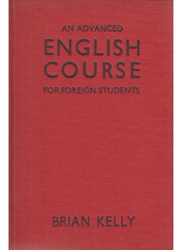 Brian Kelly - An advanced English course for foreign students Brian Kelly - An advanced English course for foreign students, London 1959 antikvár könyv