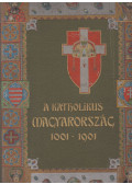 Dr. Kiss János,Dr. Sziklay János - A katholikus Magyarország 1001-1901 II.