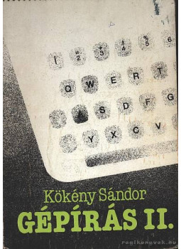 Kökény Sándor - Gépírás II. Kökény Sándor - Gépírás II., Budapest 1992 antikvár könyv
