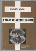 Endrey Antal - A magyar archiregnum (dedikált)