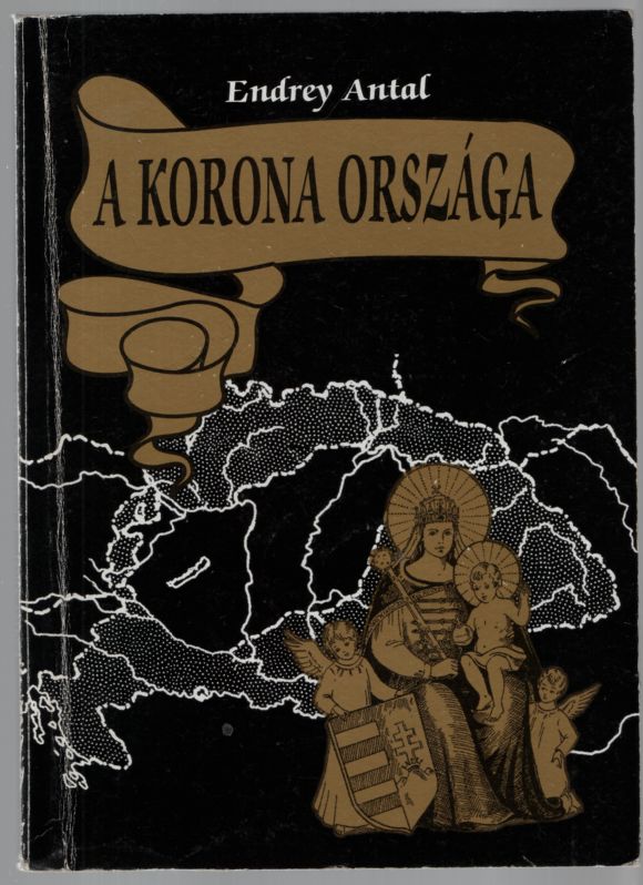 Endrey Antal - A korona országa (dedikált) Endrey Antal - A korona országa (dedikált), Tiszaalpár 2002 antikvár könyv
