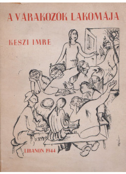 Keszi Imre - A várakozók lakomája (dedikált) Keszi Imre - A várakozók lakomája (dedikált), Budapest 1944 antikvár könyv