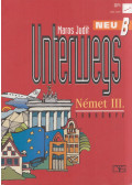 Maros Judit - Unterwegs Neu B - Német Tankönyv III.