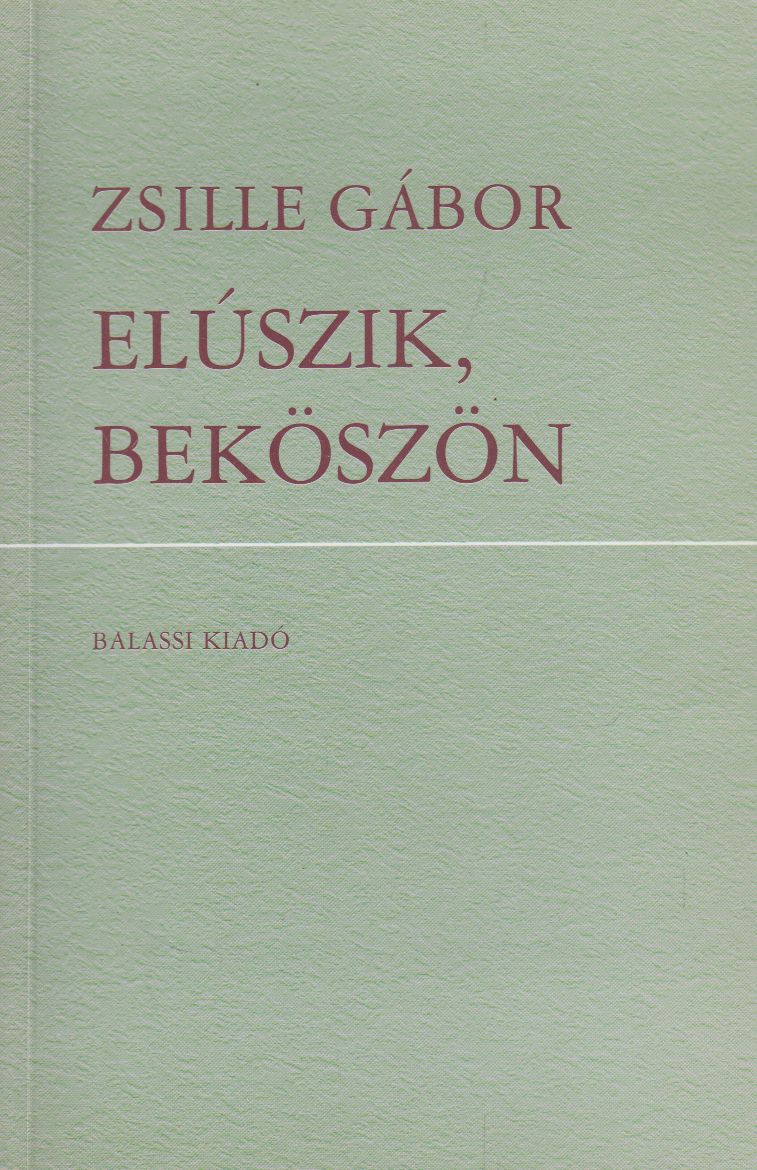 Zsille Gábor - Elúszik, beköszön Zsille Gábor - Elúszik, beköszön, Budapest 0 antikvár könyv