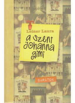Leiner Laura - A Szent Johanna gimi 4. - Barátok Leiner Laura - A Szent Johanna gimi 4. - Barátok, Budapest 2016 antikvár könyv