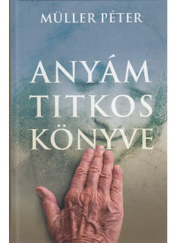 Müller Péter - Anyám titkos könyve Müller Péter - Anyám titkos könyve, Budapest 2022 antikvár könyv