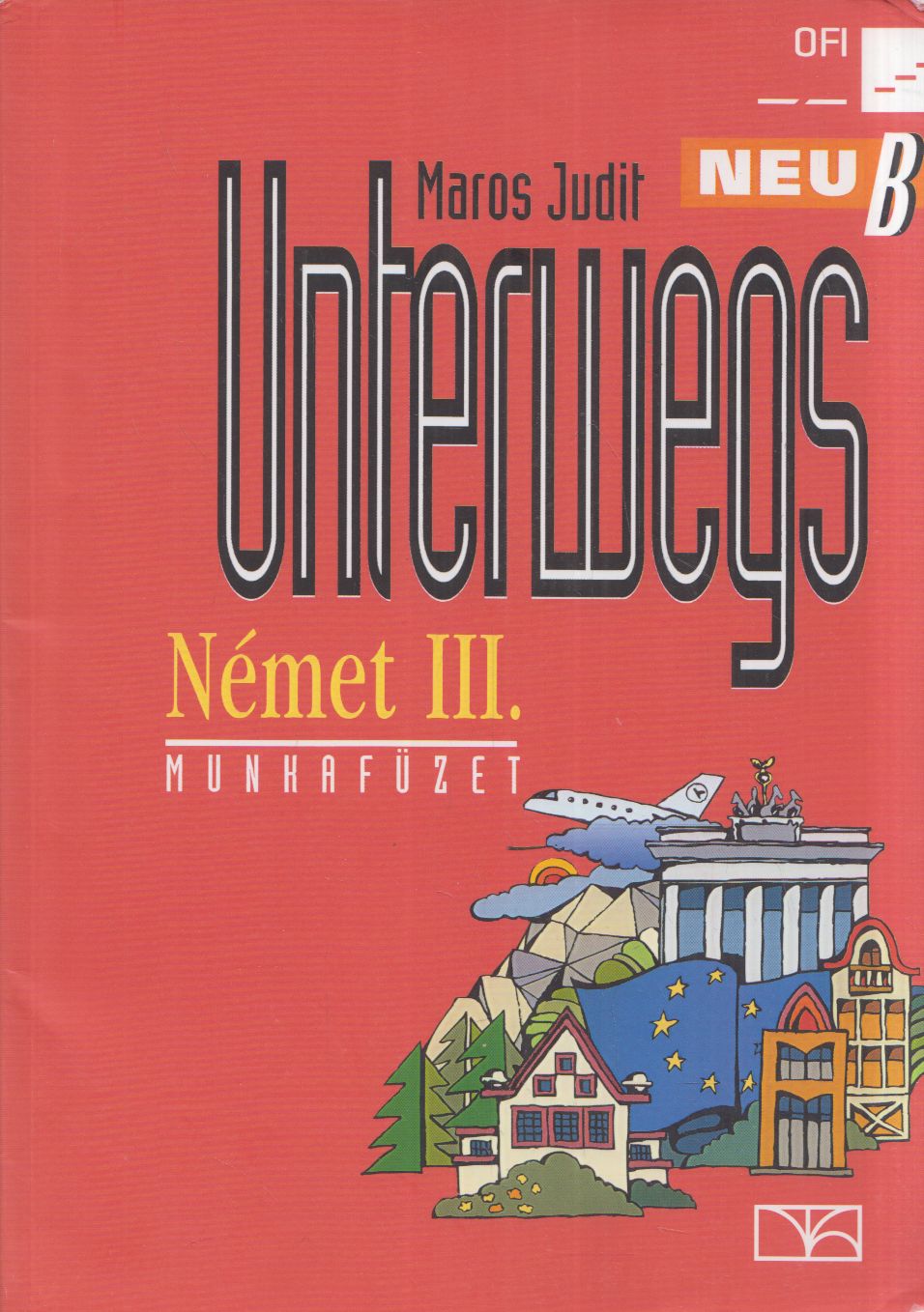 Maros Judit - Unterwegs Neu B - Német III. Munkafüzet
