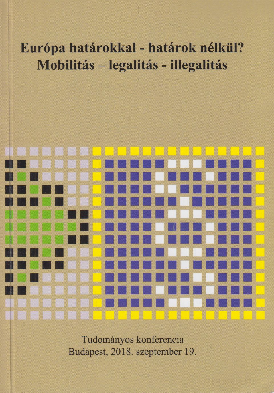 Dr. Teke András - Európa határokkal - határok nélkül? / Mobilitás - legalitás - illegalitás