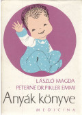 László Magda,Dr. Pikler Emmi - Anyák könyve (dedikált)