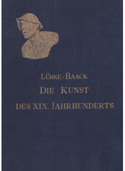 Wilhelm Lübke, Dr. Haack, Friedrich - Die Kunst des XIX. Jahrhunderts, Stuttgart 1905 antikvár könyv