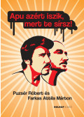 Farkas Attila Márton,Puzsér Róbert - Apu azért iszik, mert te sírsz!